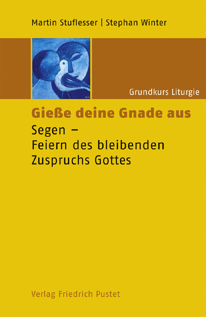 Grundkurs Liturgie / Giesse deine Gnade aus - Martin Stuflesser, Stephan Winter