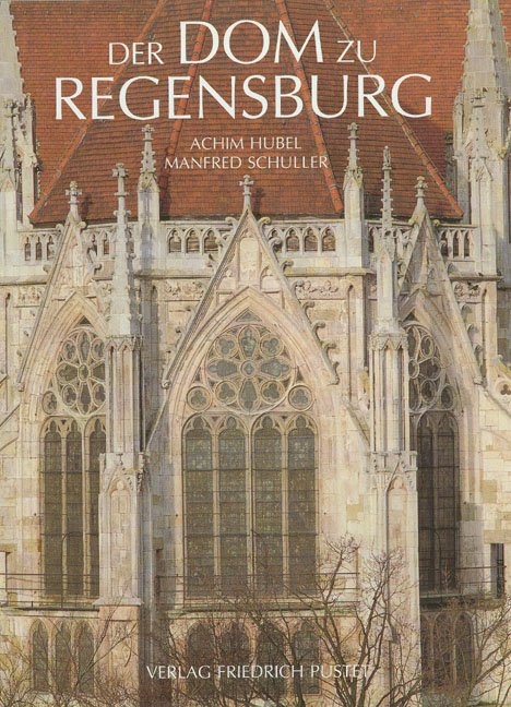 Der Dom zu Regensburg - Achim Hubel, Manfred Schuller, Friedrich Fuchs, Renate Kroos