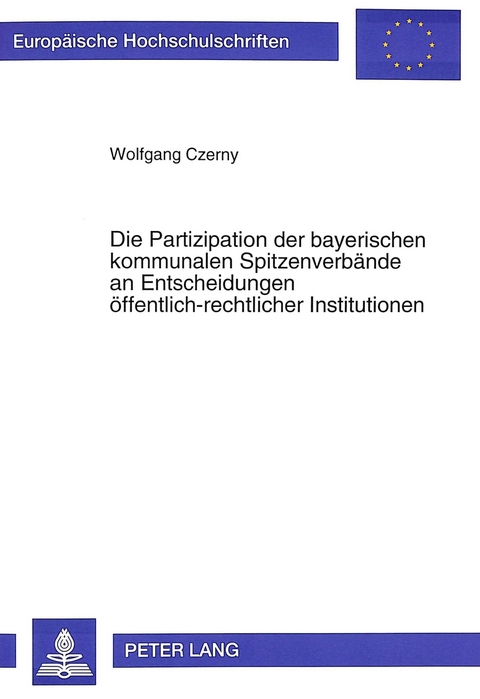 Die Partizipation der bayerischen kommunalen Spitzenverbände an Entscheidungen öffentlich-rechtlicher Institutionen - Wolfgang Czerny