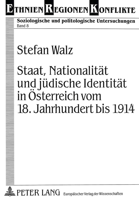 Staat, Nationalität und jüdische Identität in Österreich vom 18. Jahrhundert bis 1914 - Stefan Walz