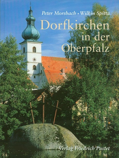 Dorfkirchen in der Oberpfalz - Peter Morsbach, Wilkin Spitta