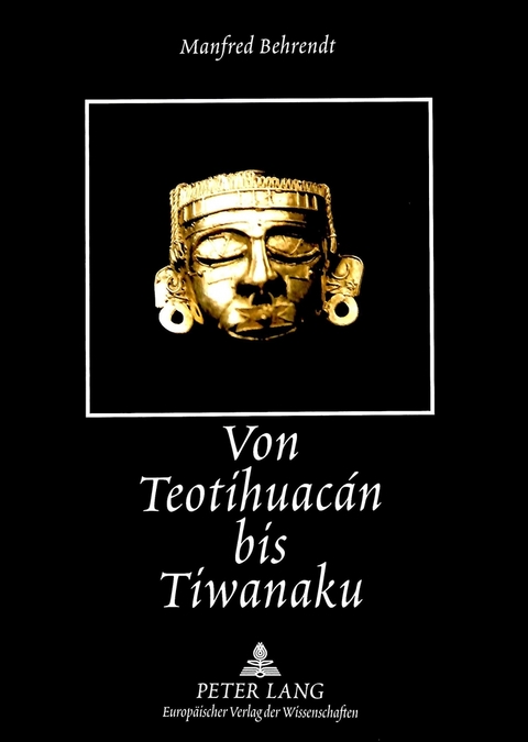 Von Teotihuacán bis Tiwanaku - Manfred Behrendt