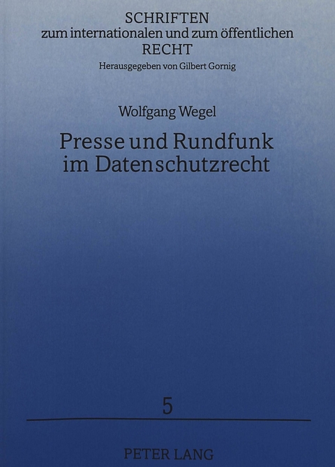 Presse und Rundfunk im Datenschutzrecht - Wolfgang Wegel