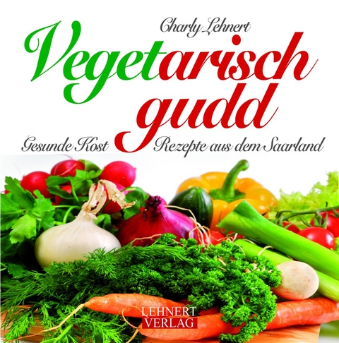 Vegetarisch gudd - Charly H. Lehnert