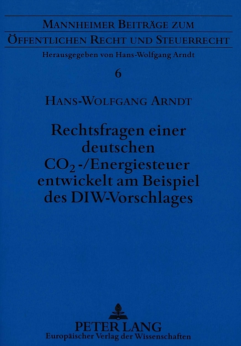 Rechtsfragen einer deutschen CO2-/Energiesteuer entwickelt am Beispiel des DIW-Vorschlages - Hans-Wolfgang Arndt