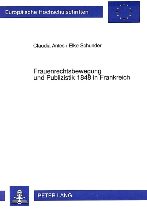 Frauenrechtsbewegung und Publizistik 1848 in Frankreich - Claudia Antes, Elke Schunder