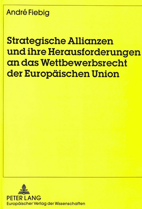 Strategische Allianzen und ihre Herausforderungen an das Wettbewerbsrecht der Europäischen Union - André Fiebig