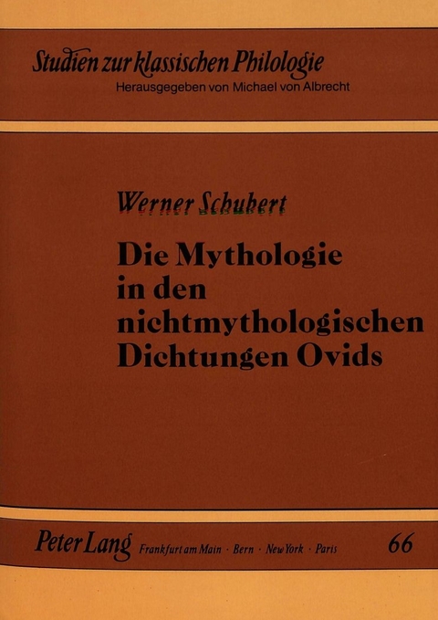 Die Mythologie in den nichtmythologischen Dichtungen Ovids - Werner Schubert
