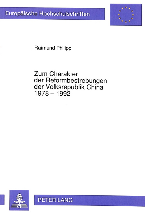 Zum Charakter der Reformbestrebungen der Volksrepublik China 1978 - 1992 - Raimund Philipp