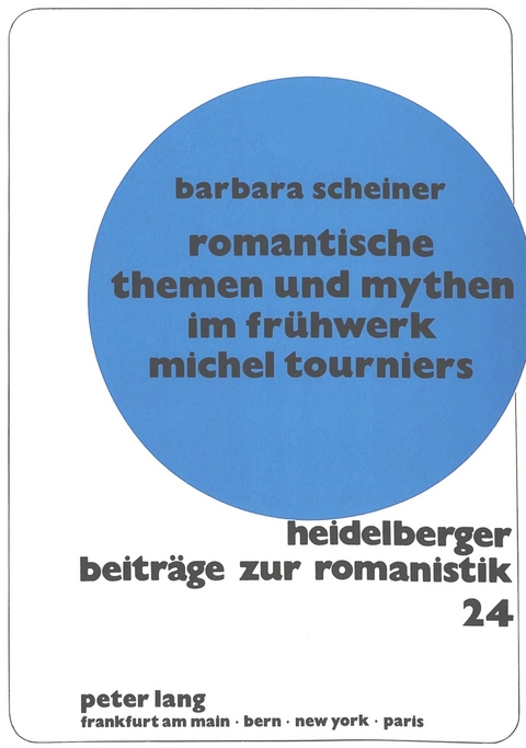 Romantische Themen und Mythen im Frühwerk Michel Tourniers - Barbara Scheiner