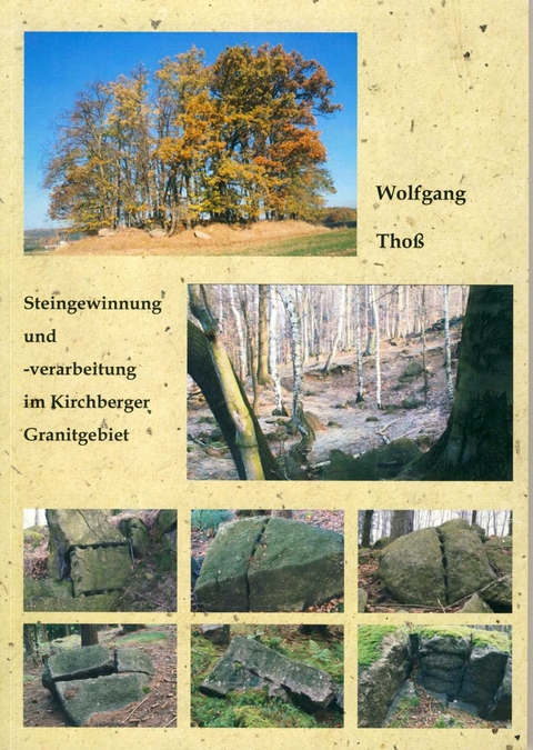 Steingewinnung und -verarbeitung im Kirchberger Granitgebiet - Thoß Wolfgang