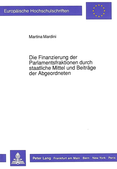 Die Finanzierung der Parlamentsfraktionen durch staatliche Mittel und Beiträge der Abgeordneten - Martina Mardini