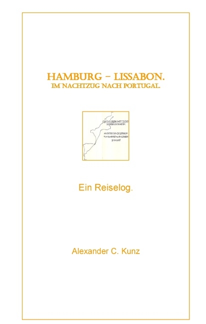 Hamburg - Lissabon. Im Nachtzug nach Portugal. - Alexander C. Kunz