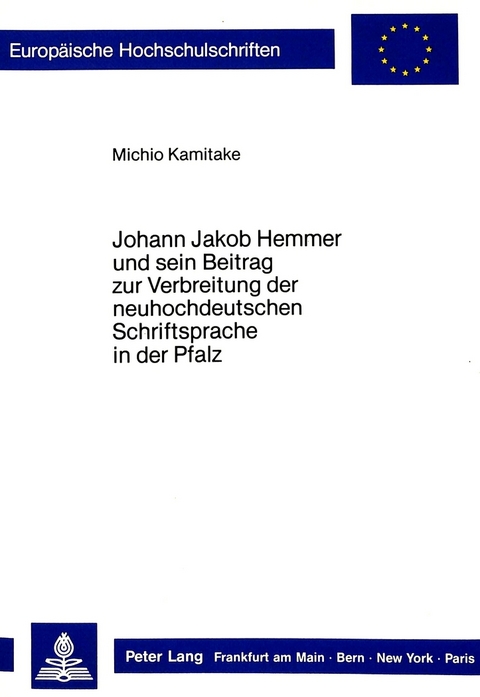 Johann Jakob Hemmer und sein Beitrag zur Verbreitung der neuhochdeutschen Schriftsprache in der Pfalz - Michio Kamitake