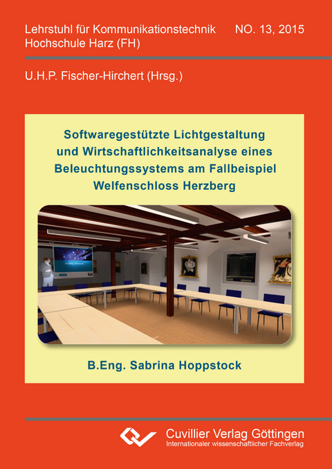 Softwaregestützte Lichtgestaltung und Wirtschaftlichkeitsanalyse eines Beleuchtungssystems am Fallbeispiel Welfenschloss Herzberg - Sabrina Hoppstock