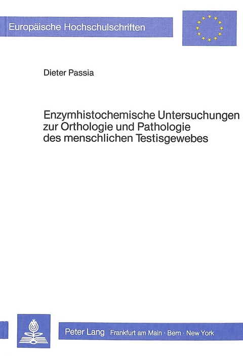 Enzymhistochemische Untersuchungen zur Orthologie und Pathologie des menschlichen Testisgewebes - Dieter Passia