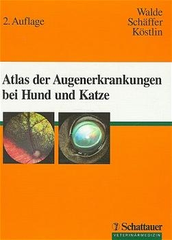 Atlas der Augenerkrankungen bei Hund und Katze - Ingo Walde, E H Schäffer, Roberto G Köstlin