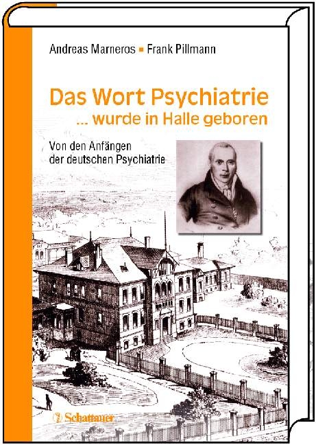 Das Wort Psychiatrie... wurde in Halle geboren - Andreas Marneros, Frank Pillmann
