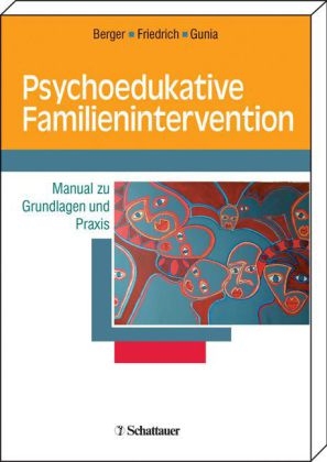 Psychoedukative Familienintervention - Hartmut Berger, Jürgen Friedrich, Hans Gunia