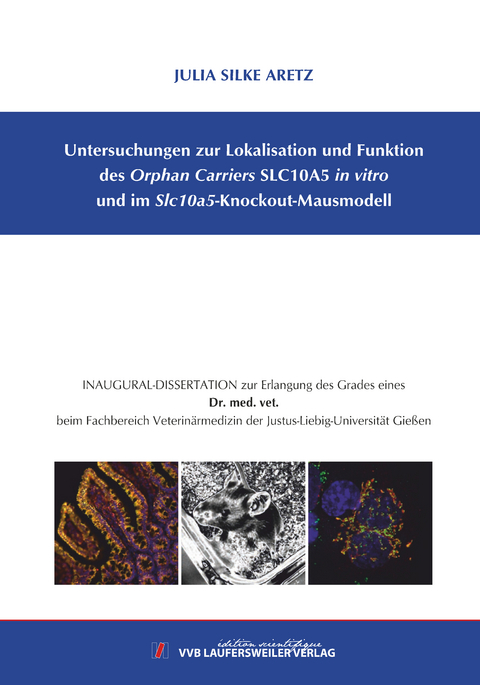 Untersuchungen zur Lokalisation und Funktiondes Orphan Carriers SLC10A5 in vitro und im Slc10a5-Knockout-Mausmodell - Julia Aretz