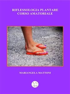 Riflessologia Plantare - manuale d'uso - Mariangela Mattoni