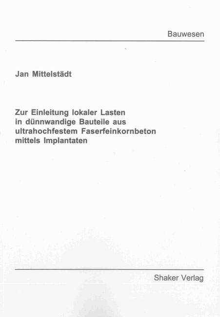 Zur Einleitung lokaler Lasten in dünnwandige Bauteile aus ultrahochfestem Faserfeinkornbeton mittels Implantaten - Jan Mittelstädt