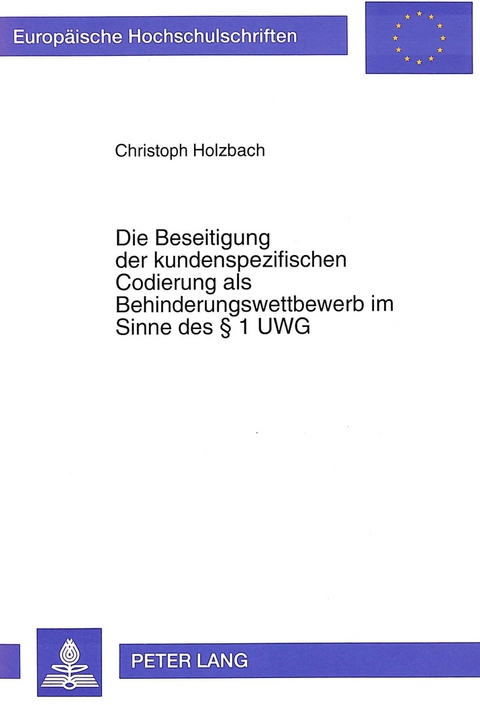 Die Beseitigung der kundenspezifischen Codierung als Behinderungswettbewerb im Sinne des § 1 UWG - Christoph Holzbach