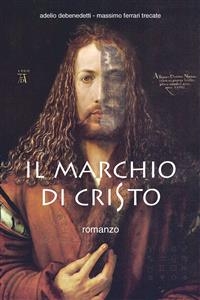 Il marchio di Cristo - Adelio Debenedetti, Massimo Ferrari Trecate