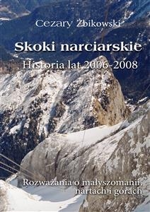 Skoki narciarskie. Historia lat 2006-2008 - Cezary Żbikowski