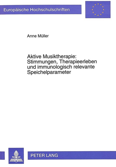 Aktive Musiktherapie: Stimmungen, Therapieerleben und immunologisch relevante Speichelparameter - Anne Müller