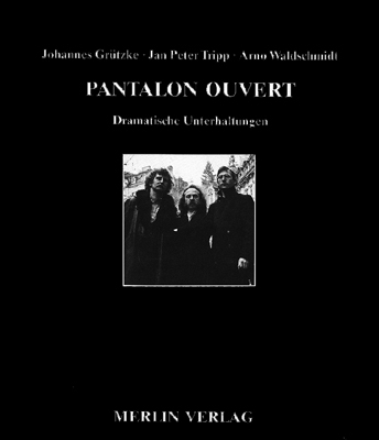 Pantalon Ouvert - Johannes Grützke, Jan P Tripp, Arno Waldschmidt