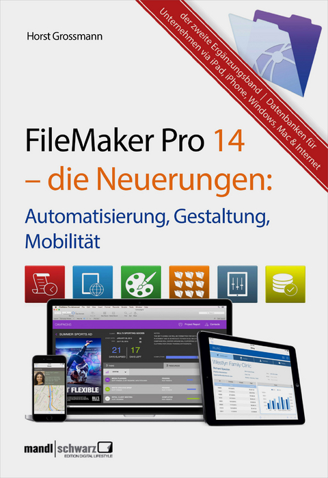 FileMaker Pro 14 – die Neuerungen / Automatisierung, Gestaltung, Mobilität - Horst Grossmann