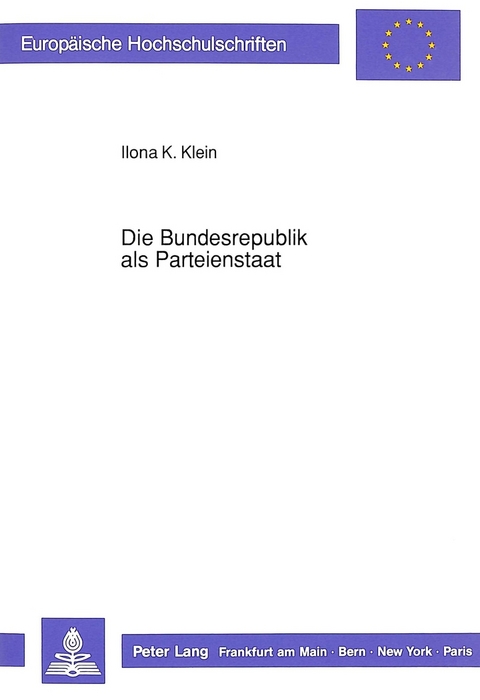 Die Bundesrepublik als Parteienstaat - Ilona K. Klein