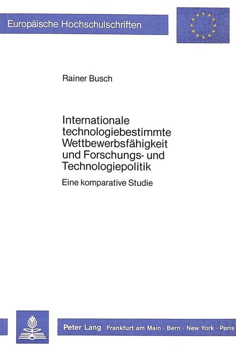 Internationale technologiebestimmte Wettbewerbsfähigkeit und Forschungs- und Technologiepolitik - Rainer Busch