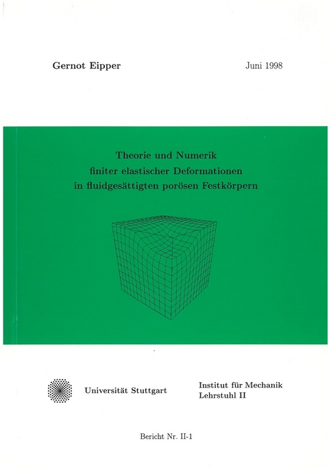 Theorie und Numerik finiter elastischer Deformationen in fluidgesättigten porösen Festkörpern - Gernot Eipper