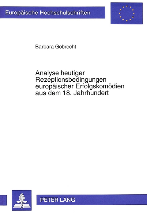 Analyse heutiger Rezeptionsbedingungen europäischer Erfolgskomödien aus dem 18. Jahrhundert - Barbara Gobrecht