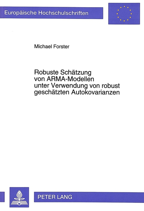 Robuste Schätzung von ARMA-Modellen unter Verwendung von robust geschätzten Autokovarianzen - Michael Forster