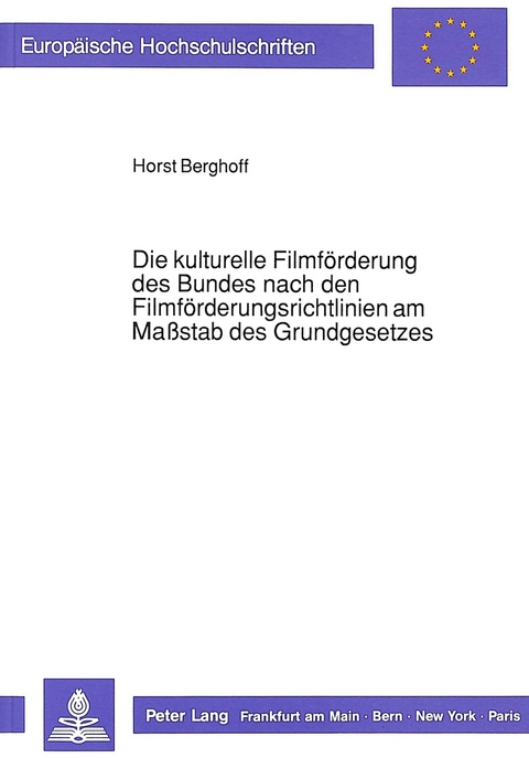 Die kulturelle Filmförderung des Bundes nach den Filmförderungsrichtlinien am Maßstab des Grundgesetzes - Horst Berghoff