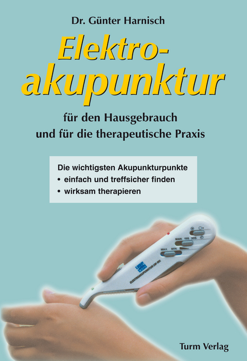 Elektroakupunktur für den Hausgebrauch und die therapeutische Praxis - Günter Harnisch