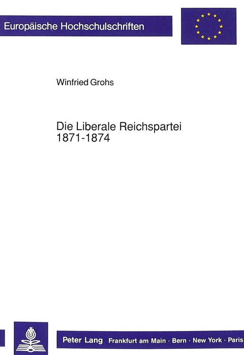 Die Liberale Reichspartei 1871-1874 - Winfried Grohs