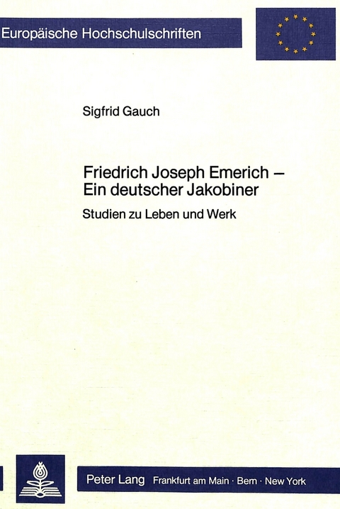 Friedrich Joseph Emerich - Ein deutscher Jakobiner - Sigfrid Gauch