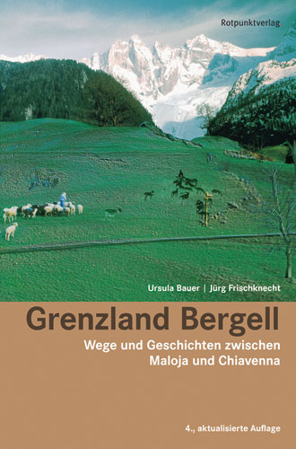 Grenzland Bergell - Ursula Bauer;  Frischknecht