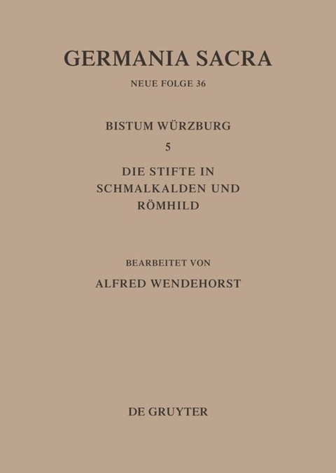 Germania Sacra. Neue Folge / Die Bistümer der Kirchenprovinz Mainz: Das Bistum Würzburg 5: Die Stifte in Schmalkalden und Römhild - 