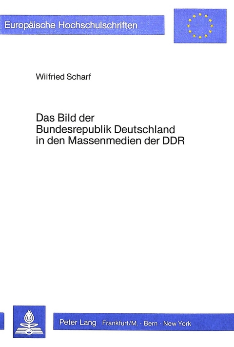 Das Bild der Bundesrepublik in den Massenmedien der DDR - Wilfried Scharf