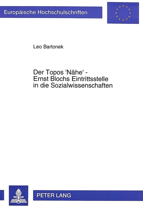 Der Topos 'Nähe' - Ernst Blochs Eintrittsstelle in die Sozialwissenschaften - Leo Bartonek