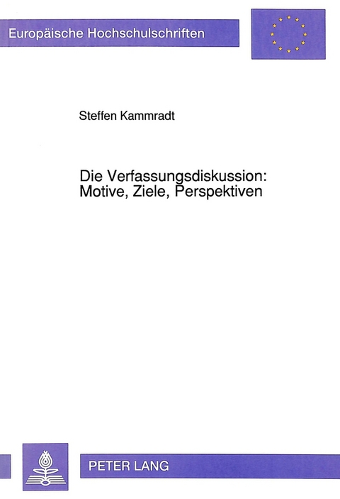Die Verfassungsdiskussion: Motive, Ziele, Perspektiven - Steffen Kammradt