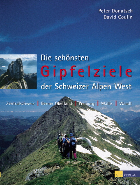 Die schönsten Gipfelziele der Schweizer Alpen / Die schönsten Gipfelziele West - Peter Donatsch, David Coulin