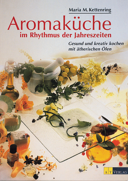 Aromaküche im Rhythmus der Jahreszeiten - Maria M Kettenring