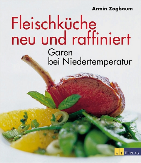 Fleischküche neu und raffiniert - Armin Zogbaum