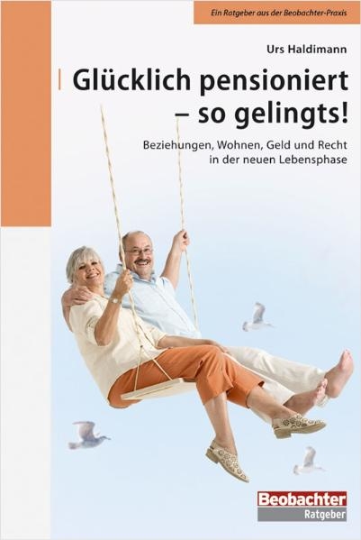 Glücklich pensioniert - so gelingts! - Urs Haldimann